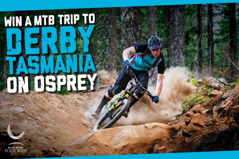 Win a MTB Trip to Derby Tasmania on Osprey
